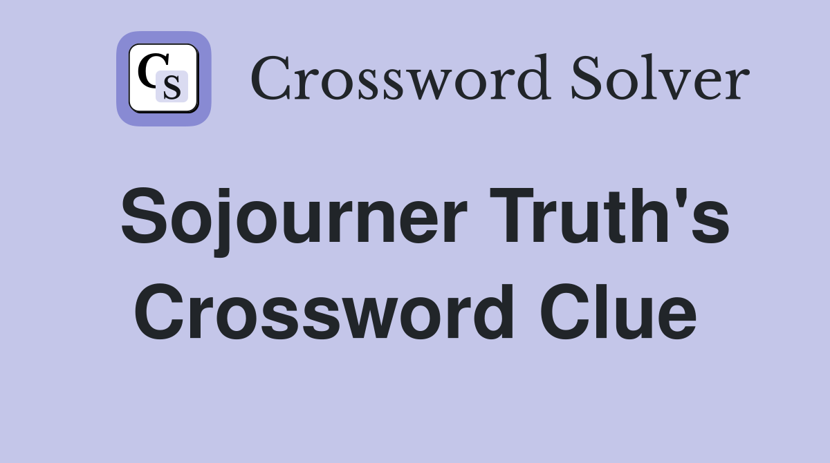 Sojourner Truth s a Woman? speech Crossword Clue Answers